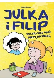 BAJKI O UCZUCIACH Julka chce mie� przyjaci�k�. Julka i Filip. Tom 1