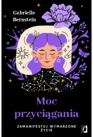 Moc przycigania. Zamanifestuj wymarzone ycie