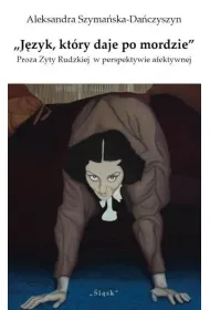J�zyk kt�ry daje po mordzie. Proza Zyty Rudzkiej w perspektywie afektywnej