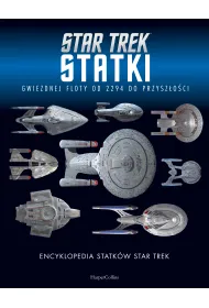 Encyklopedia statk�w Star Trek. Statki Gwiezdnej Floty od 2294 do przysz�o�ci