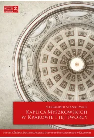 Kaplica Myszkowskich w Krakowie i jej tw�rcy