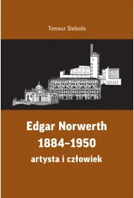 Edgar Norwerth 1884-1950. Artysta i cz�owiek