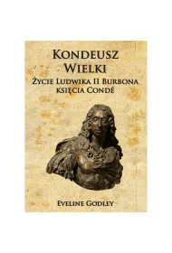 Kondeusz Wielki �ycie Ludwika II Burbona ksi�cia Cond�