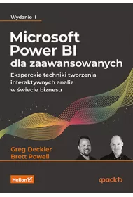 Microsoft Power BI dla zaawansowanych. Eksperckie techniki tworzenia interaktywnych analiz w �wiecie biznesu wyd. 2