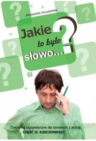 Jakie to by�o s�owo? �wiczenia logopedyczne dla doros�ych z afazj�. Rzeczowniki. Cz�� 2