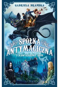Sp�ka Antymagiczna i nawiedzony dom. Tom 1