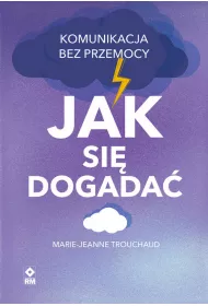 Jak si� dogada�. Komunikacja bez przemocy