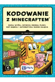 Kodowanie z Minecraftem. Buduj wy�ej, szybciej zbieraj plony, kop g��biej i automatyzuj nudne zaj�ci