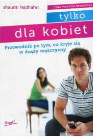 Tylko dla kobiet. Przewodnik po tym, co kryje si� w duszy m�czyzny