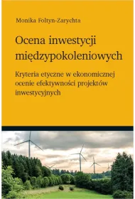 Ocena inwestycji mi�dzypokoleniowych - kryteria etyczne w ekonomicznej ocenie efektywno�ci projekt�w inwestycyjnych