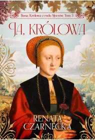 Ja, kr�lowa. Bona. Kr�lowa z rodu Sforz�w. Tom 3