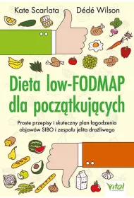 Dieta low-FODMAP dla pocz�tkuj�cych. Proste przepisy i skuteczny plan �agodzenia objaw�w SIBO i zespo�u jelita dra�liwego