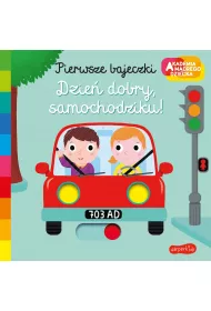 Dzie dobry, samochodziku! Akademia Mdrego Dziecka. Pierwsze bajeczki