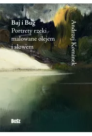 Baj i Bug. Portrety rzeki malowane olejem i sowem