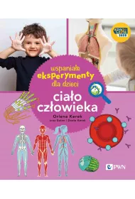 Wspania�e eksperymenty dla dzieci. Cia�o cz�owieka