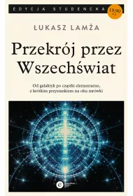 Przekr�j przez Wszech�wiat. Od galaktyk przez cz�stki elementarne, z kr�tkim przystankiem na oku mr�wki