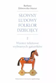 Wzorce tekstowe wybranych gatunk�w. S�owny ludowy folklor dzieci�cy. Tom 2