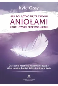 Jak po��czy� si� ze swoimi anio�ami i duchowymi przewodnikami