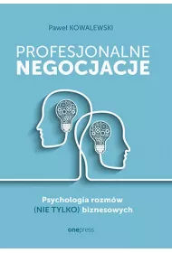 Profesjonalne negocjacje. Psychologia rozmw (nie tylko) biznesowych