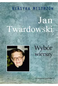 Klasyka mistrzw. Jan Twardowski. Wybr wierszy