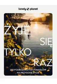 yje si tylko raz. 250 podrniczych pomysw..