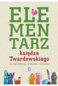 Elementarz ksi�dza Twardowskiego dla najm�odszego, �redniaka i starszego