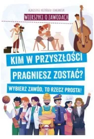 Wierszyki o zawodach. Kim w przysz�o�ci pragniesz zosta�? Wybierz zaw�d, to rzecz prosta!