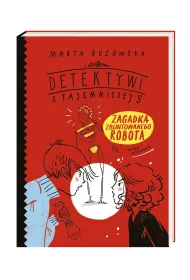 Zagadka zbuntowanego robota. Detektywi z Tajemniczej 5. Tom 4