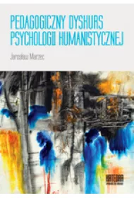 Pedagogiczny dyskurs psychologii humanistycznej