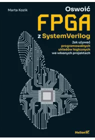 Oswoi� FPGA z SystemVerilog. Jak u�ywa� programowalnych uk�ad�w logicznych we w�asnych projektach
