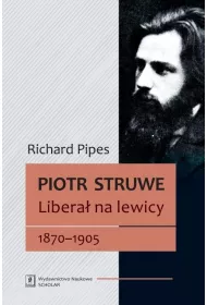 Piotr Struwe. Libera� na lewicy 18701905