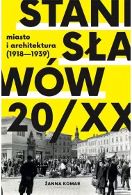 Stanis�aw�w 20/XX miasto i architektura (1918 - 1939)