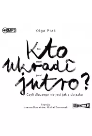 Audiobook Kto ukrad� jutro? Czyli dlaczego nie jest jak z obrazka CD