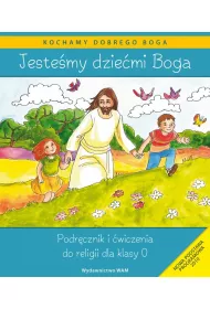 Kochamy dobrego Boga. Jestemy dziemi Boga. Podrcznik i wiczenia do religii dla klasy 0