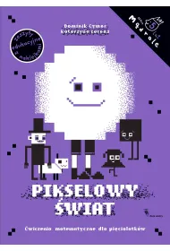 M�drale. Pikselowy �wiat. �wiczenia matematyczne dla pi�ciolatk�w