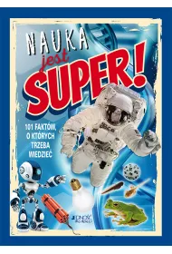 Nauka jest super! 101 fakt�w, o kt�rych trzeba wiedzie�