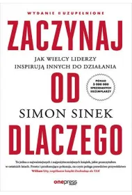 Zaczynaj od DLACZEGO. Jak wielcy liderzy inspiruj� innych do dzia�ania (wydanie 2 uzupe�nione)