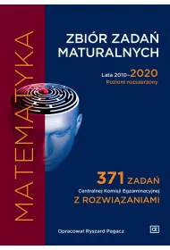 Matematyka. Zbi�r zada� maturalnych. Lata 2010-2020. Poziom rozszerzony. 371 zada� CKE z rozwi�zaniami