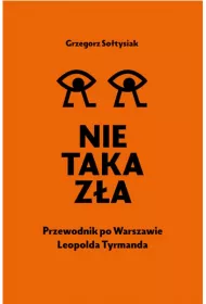 Nie taka z�a. Przewodnik po Warszawie Leopolda Tyrmanda