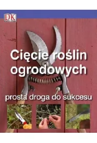 Ci�cie ro�lin ogrodowych prosta droga do sukcesu