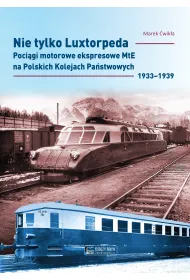 Nie tylko Luxtorpeda. Poci�gi motorowe ekspresowe MtE na Polskich Kolejach Pa�stwowych 1933&ndash;1939