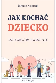 Jak kocha dziecko. Dziecko w rodzinie