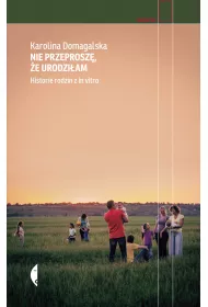 Nie przeprosz�, �e urodzi�am. Historie rodzin z in vitro