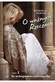 Ku wzbogaceniu postrzegania. O wa�nych Rzeczach. Cz�� 1