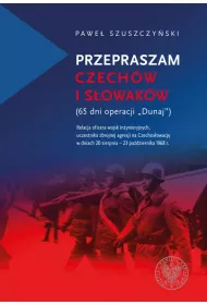 Przepraszam Czech�w i S�owak�w. 65 dni Operacji Dunaj