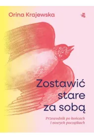 Zostawi� stare za sob�. Przewodnik po ko�cach i nowych pocz�tkach
