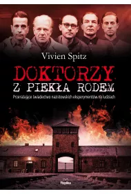 Doktorzy z piek�a rodem przera�aj�ce �wiadectwo nazistowskich eksperyment�w na ludziach