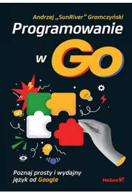 Programowanie w Go. Poznaj prosty i wydajny j�zyk od Google
