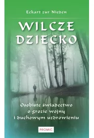 Wilcze dziecko. Osobiste �wiadectwo o grozie wojny