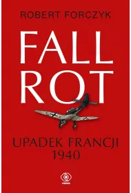 Fall Rot. Upadek Francji 1940